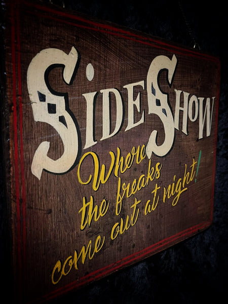 “SIDESHOW” Where the Freaks come out at night! - Hand painted sign